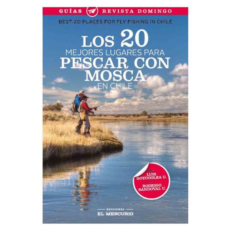 EL MERCURIO - Varios Autores - 20 Mejores Lugares Para Pescar Con Mosca