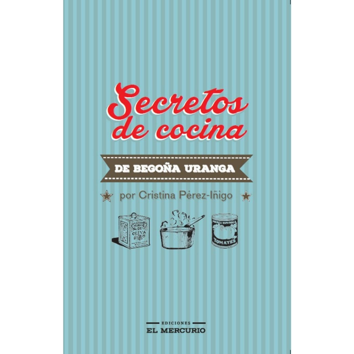 EL MERCURIO - Secretos De Cocina De Begoña Uranga