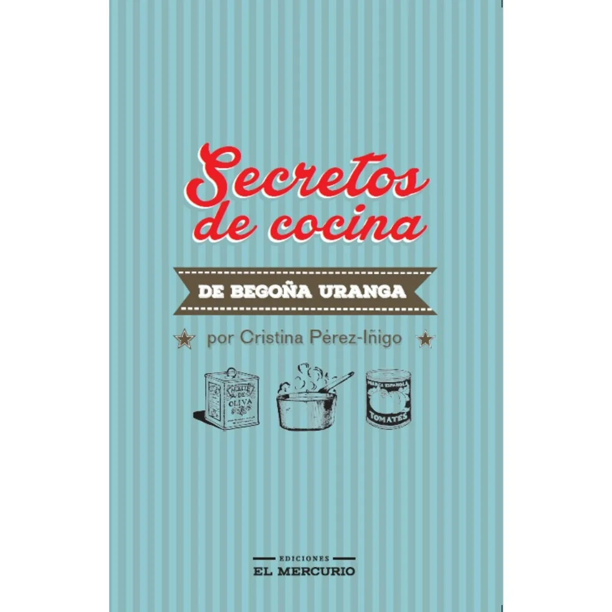 EL MERCURIO - Secretos De Cocina De Begoña Uranga