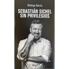 EL MERCURIO - Sebastián Sichel. Sin Privilegios