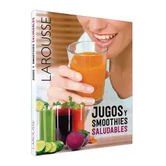 LAROUSSE - Jugos Y Smoothies Saludables