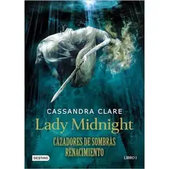 DESTINO - Lady Midnight, Cazadores De Sombras Renacimiento N° 001