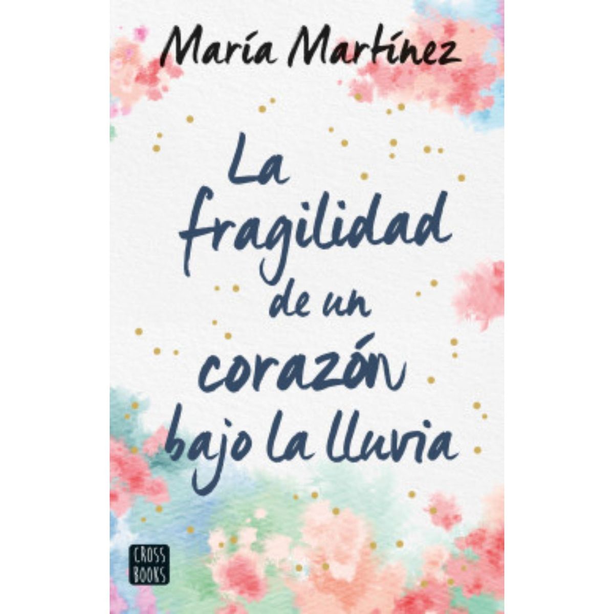 CROSS BOOKS - La Fragilidad De Un Corazón Bajo La Lluvia