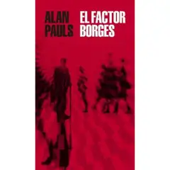 LITERATURA RANDOM HOUSE - El Factor Borges - Autor(a): Alan Pauls