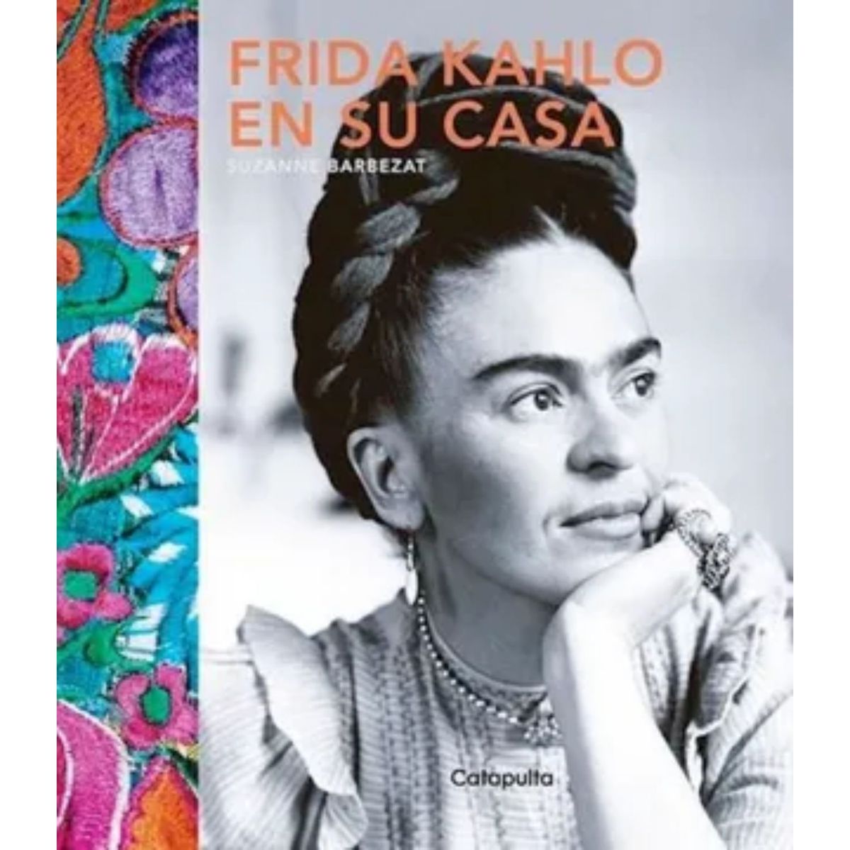 CATAPULTA EDITORES - Frida Kahlo En Su Casa