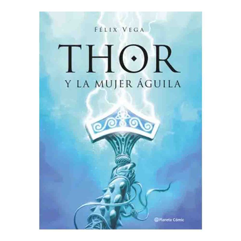 EDITORIAL PLANETA - Félix Vega - Thor Y La Mujer Aguila