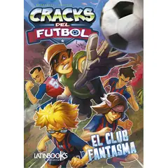 LATINBOOKS - Cracks Del Futbol 1 -El Club Fantasma