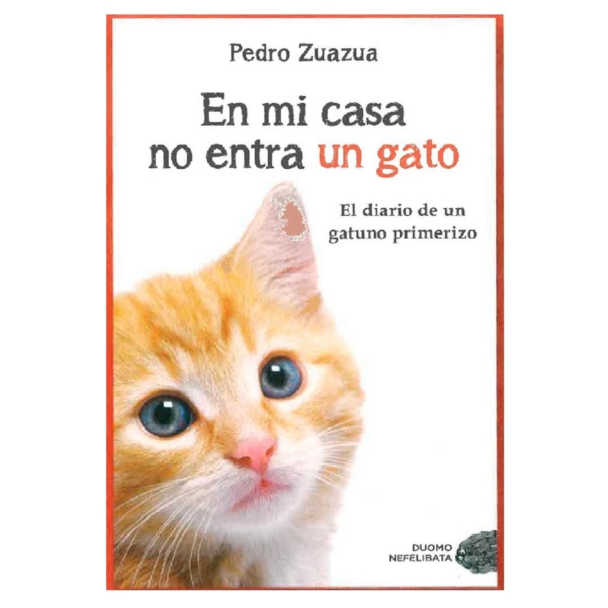 DUOMO - EN MI CASA NO ENTRA UN GATO DIARIO DE UN GATUNO PRIMERIZO