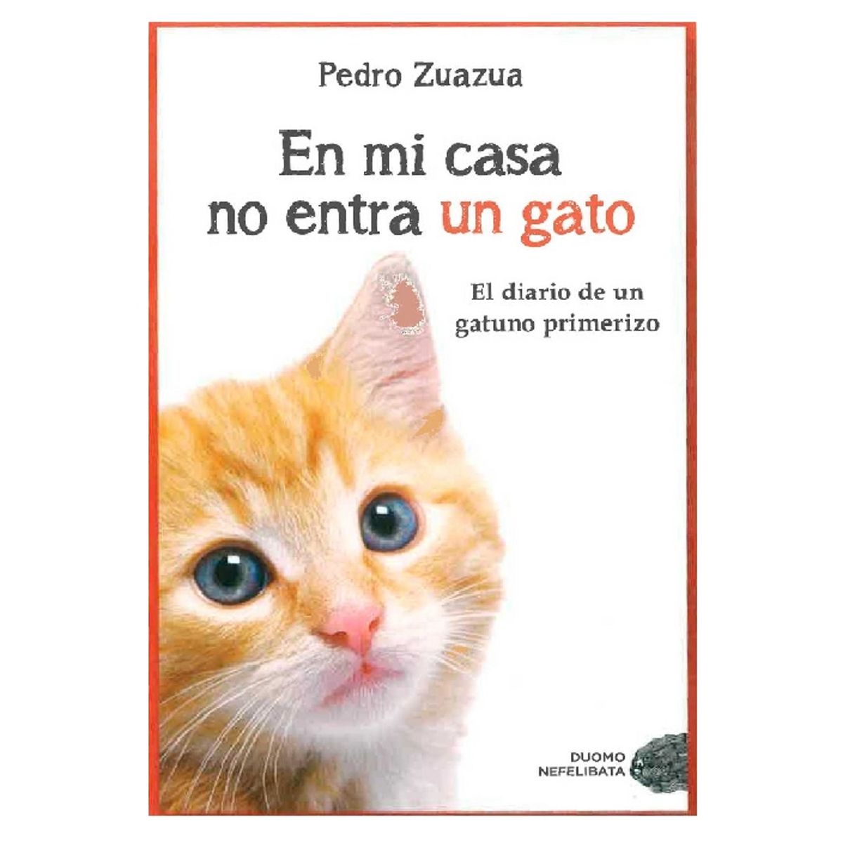 DUOMO - EN MI CASA NO ENTRA UN GATO DIARIO DE UN GATUNO PRIMERIZO