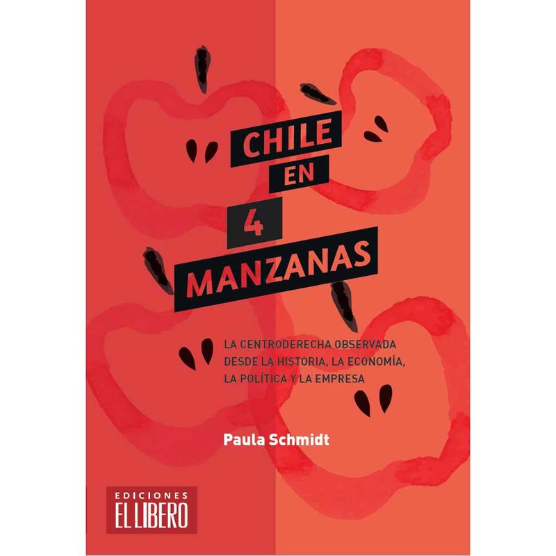 EL LIBERO - Chile En 4 Manzanas. La Centroderecha Observada Desde La Historia, La Economía, La Política Y La Empresa..