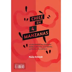 EL LIBERO - Chile En 4 Manzanas. La Centroderecha Observada Desde La Historia, La Economía, La Política Y La Empresa..
