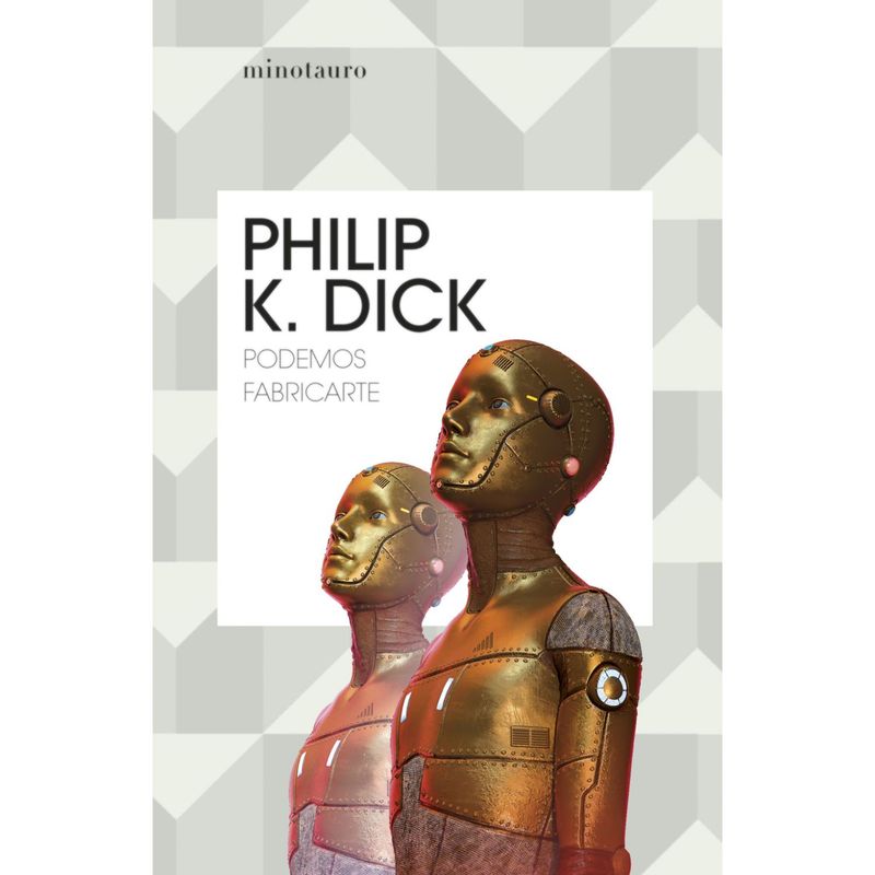 EDICIONES MINOTAURO - Podemos Fabricarte - Autor(a):  Philip K. Dick