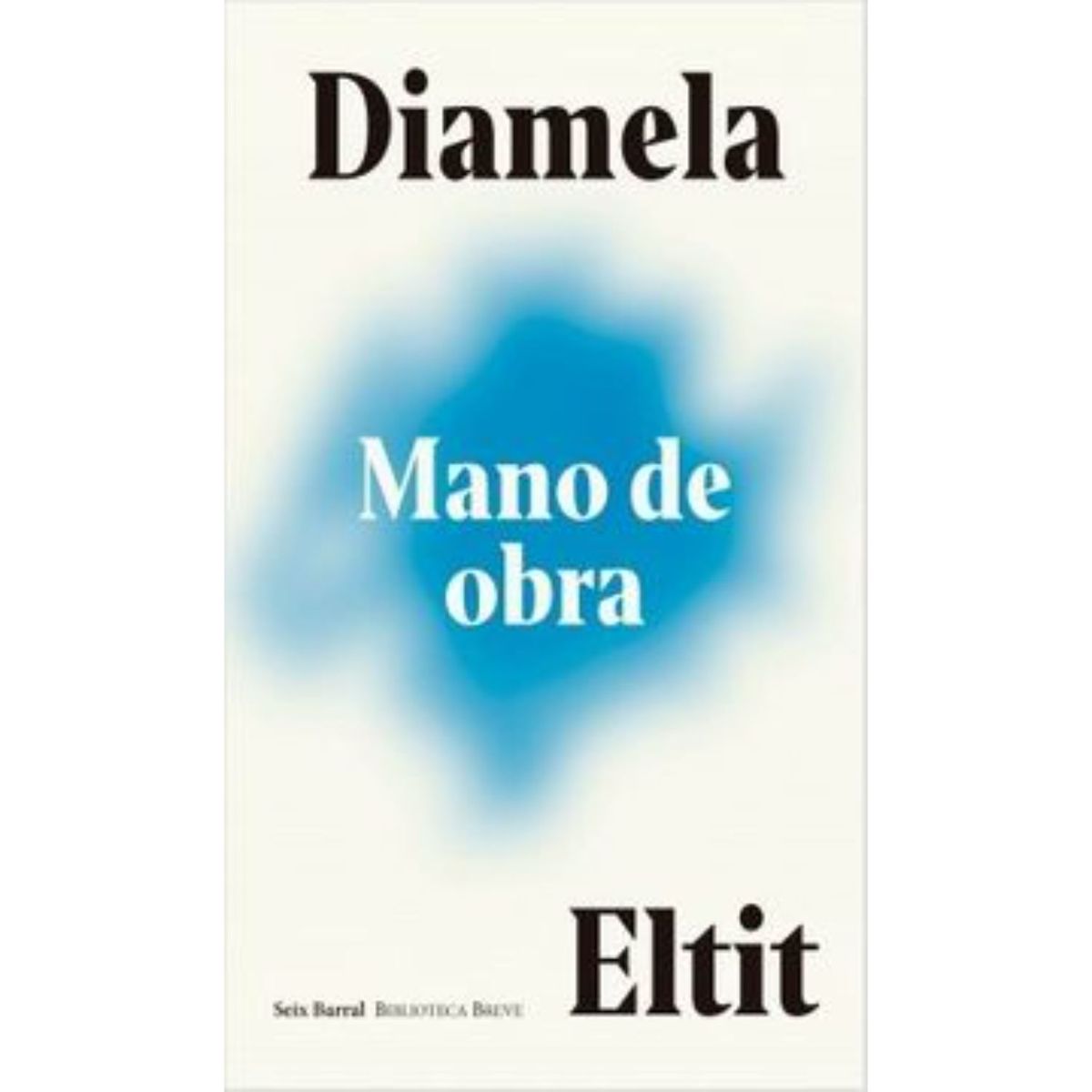 SEIX BARRAL - Mano De Obra - Autor(a):  Diamela Eltit