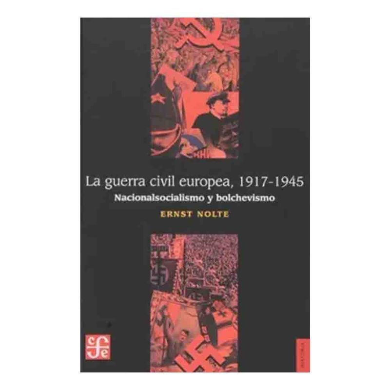 FONDO DE CULTURA ECONOMICA - Ernst Nolte - La Guerra Civil Europea 1917-1945 Nacionalismo y bolchevismo