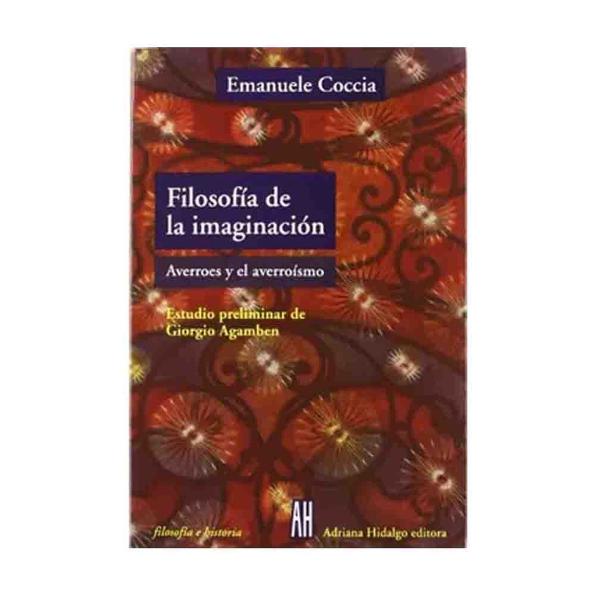 ADRIANA HIDALGO EDITORA - Emanuele Coccia - Filosofia De La Imaginacion