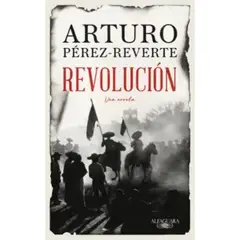 ALFAGUARA - Revolucion - Autor(a): Arturo Pérez-Reverte