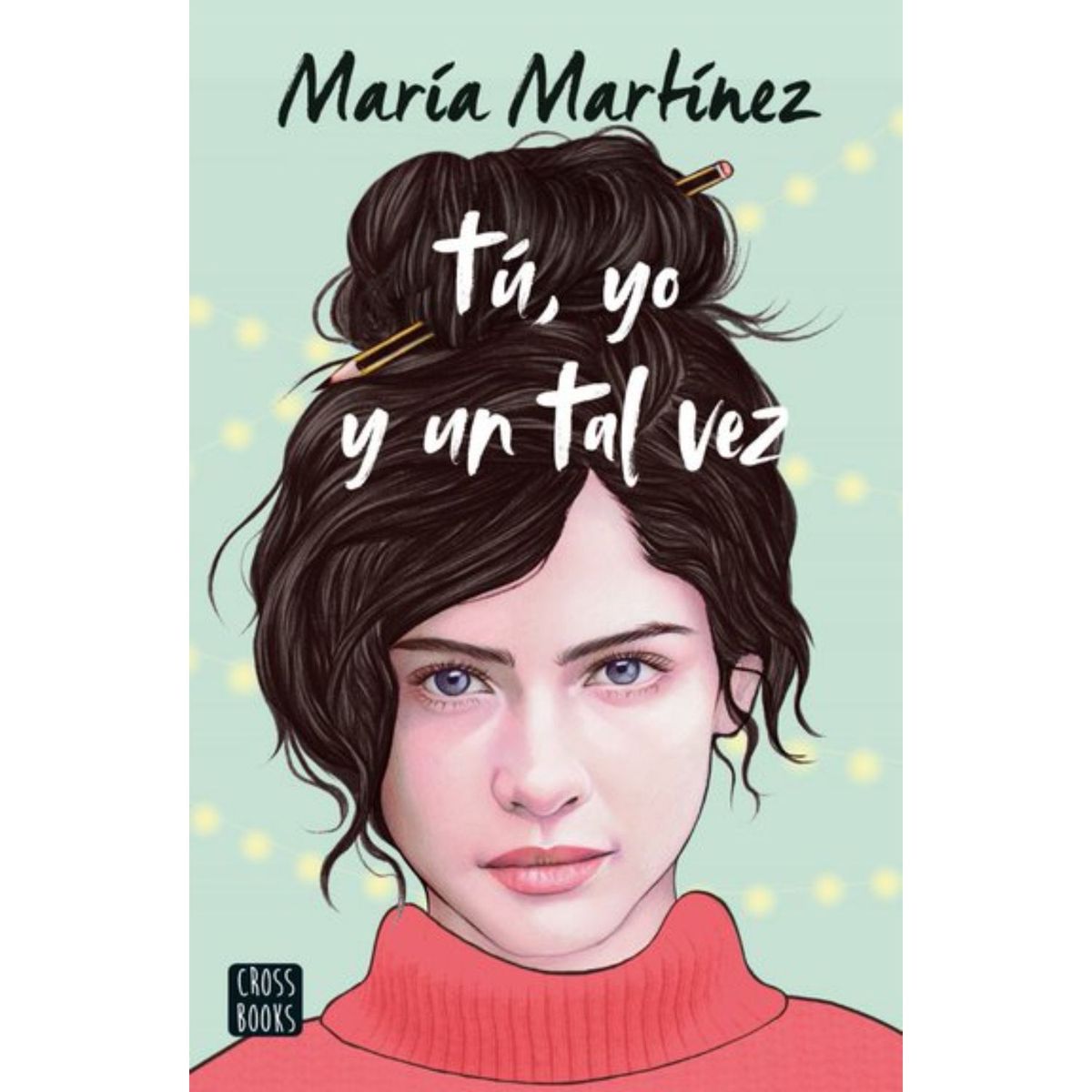 CROSS BOOKS - Tú, Yo Y Un Tal Vez - Autor(a):  María Martínez
