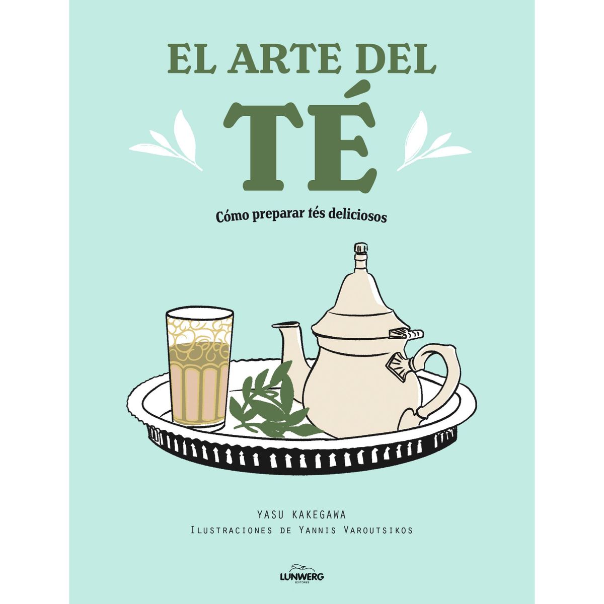 LUNWERG EDITORES - El Arte Del Té - Autor(a):  Yannis Varoutsikos