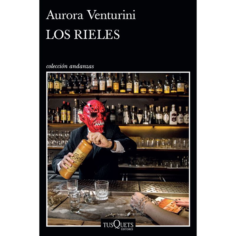 EDITORIAL TUSQUETS - Los Rieles - Autor(a):  Aurora Venturini