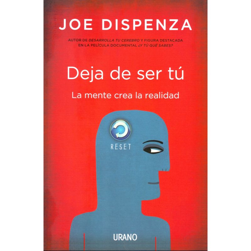 EDICIONES URANO - Deja De Ser Tu - La Mente Crea La Realidad