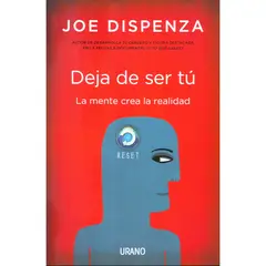 EDICIONES URANO - Deja De Ser Tu - La Mente Crea La Realidad