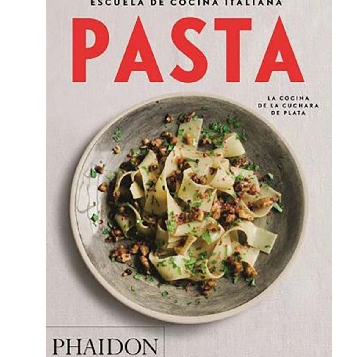 PHAIDON - Escuela De Cocina Italiana - Pasta