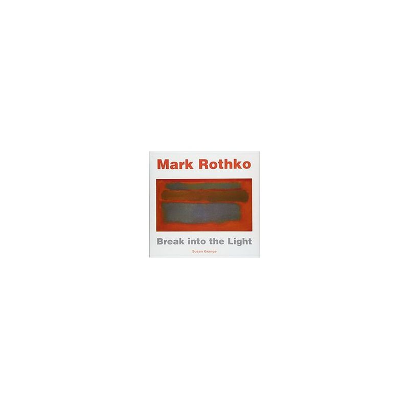 ANTARTICA LIBROS - Mark Rothko. Break Into The Light (Masterworks