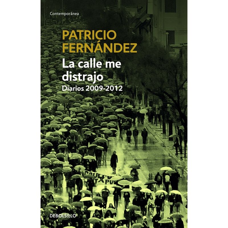 DEBOLSILLO - La Calle Me Distrajo. Diarios 2009-2012 (B)
