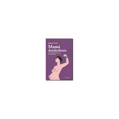 CATALONIA - Mama Desobediente. Una Mirada Feminista A La Maternidad
