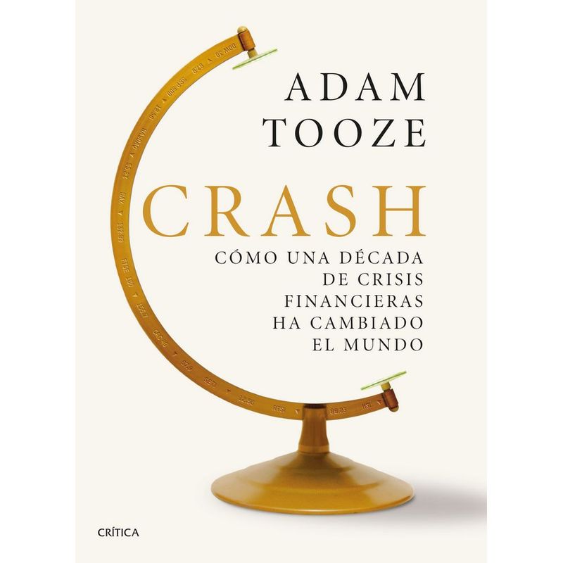 CRITICA - Crash. Cómo Una Década De Crisis Financieras Ha Cambiado El Mundo