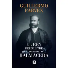 EDICIONES B - El Rey Del Salitre Que Derrotó A Balmaceda