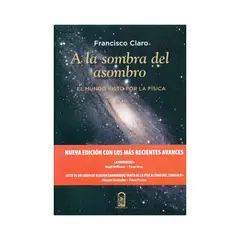 EDICIONES UC - A La Sombra Del Asombro. El Mundo Visto Por La Fisica