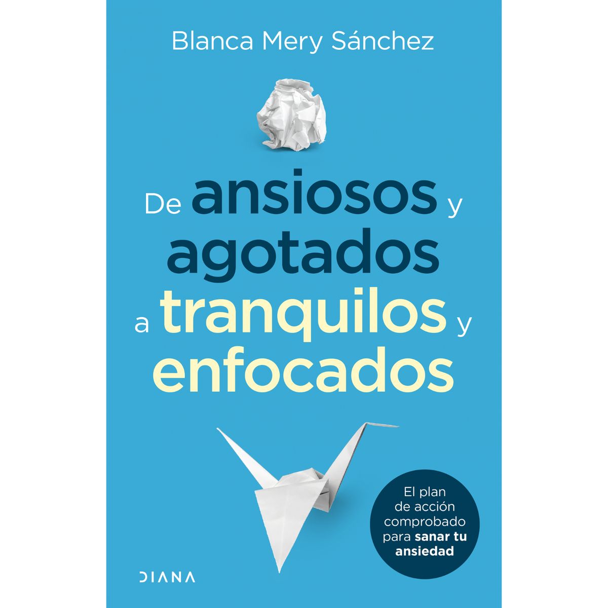 DIANA - De Ansiosos Y Agotados A Tranquilos Y Enfocados
