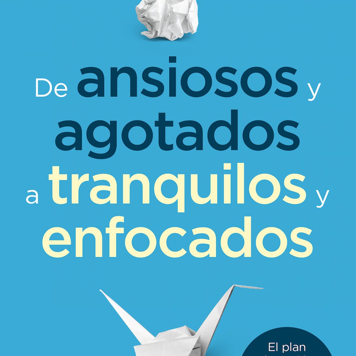 TOP10BOOKS - LIBRO De Ansiosos Y Agotados A Tranquilos Y Enfocados
