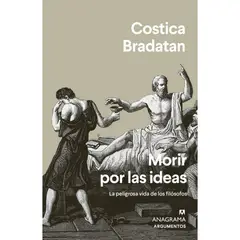 ANAGRAMA - Morir Por Las Ideas. La Peligrosa Vida De Los Filósofos