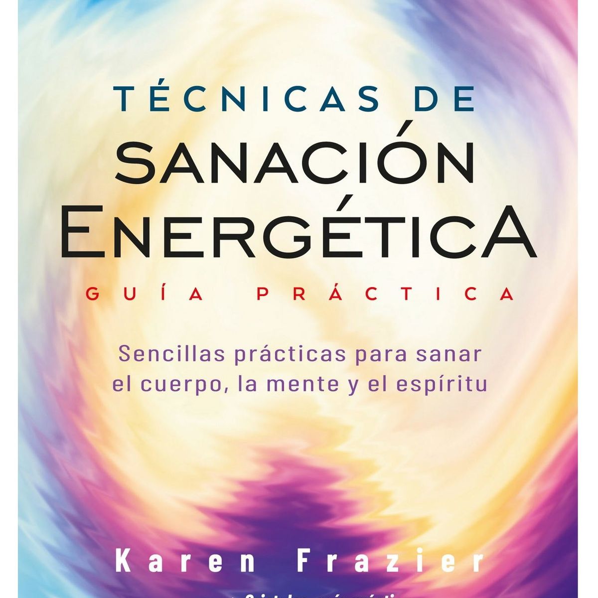 SIRIO EDITORIAL - Técnicas de sanación energética. Guía Practica