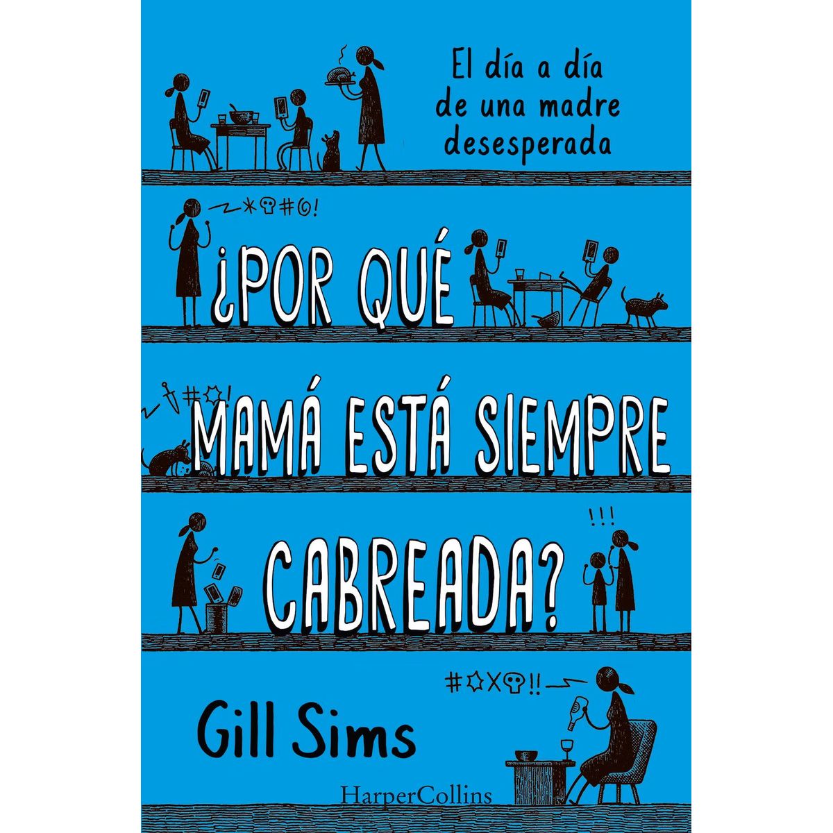 HARPERCOLLINS - ¿Por Qué Mamá Esta Siempre Cabreada?
