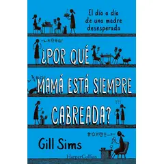 HARPERCOLLINS - Por Que Mama Esta Siempre Cabreada?