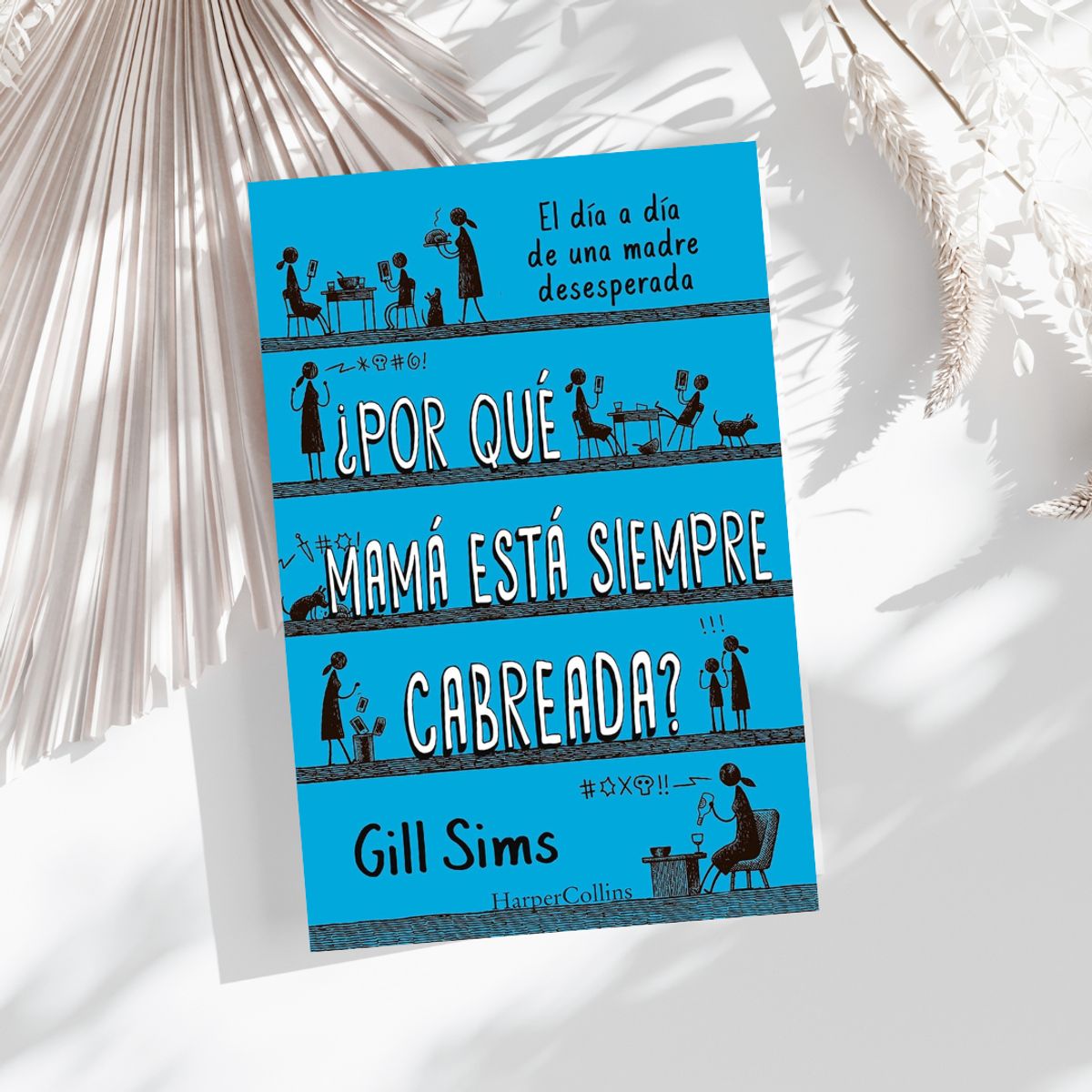 HARPERCOLLINS - ¿Por Qué Mamá Esta Siempre Cabreada?