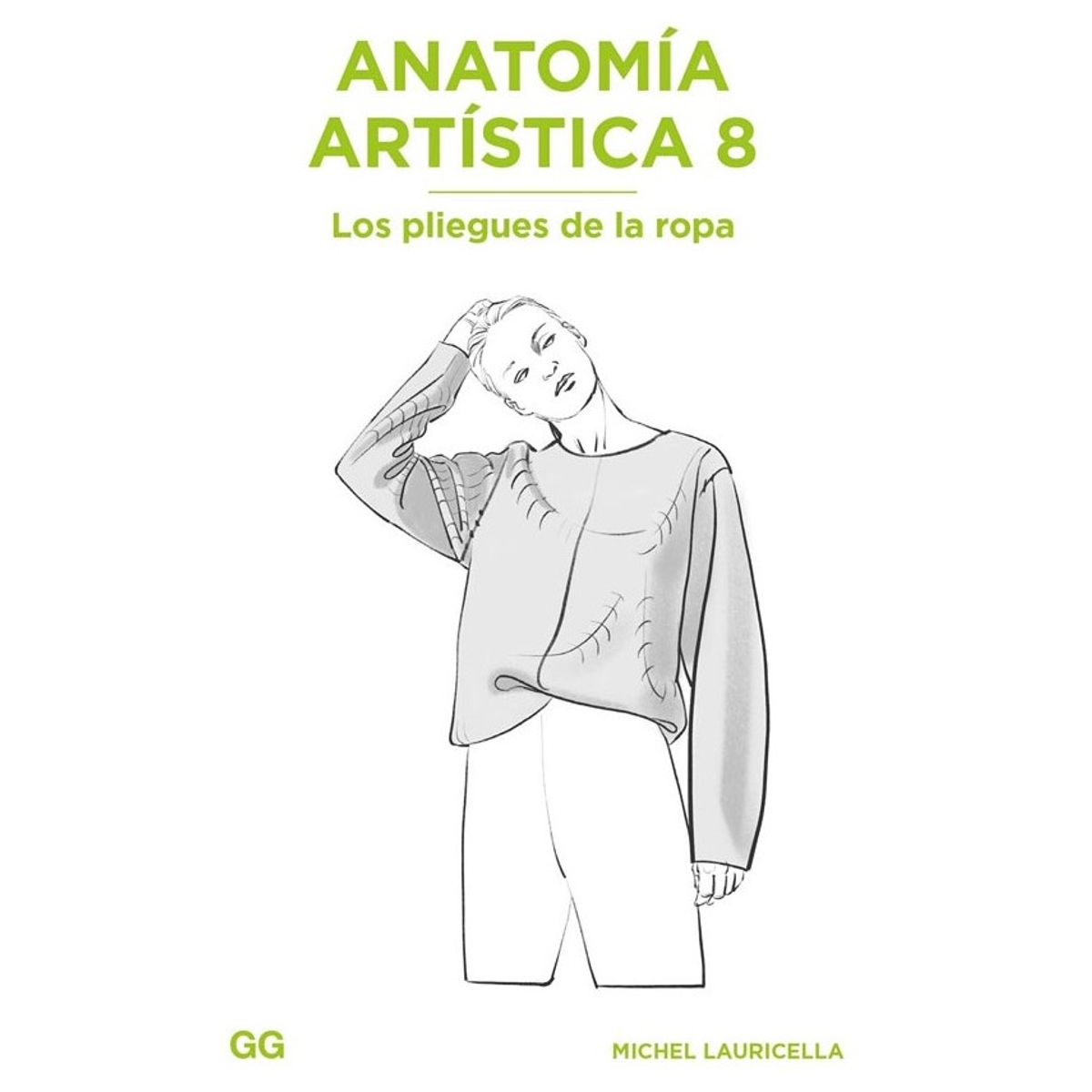 GUSTAVO GILI - Anatomía Artística 8. Los Pliegues De La Ropa