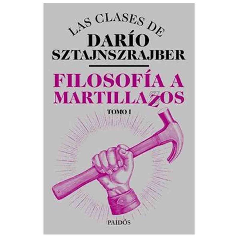 PAIDOS - Dario Sztajnszrajber - Filosofía A Martillazos (Tomo I)