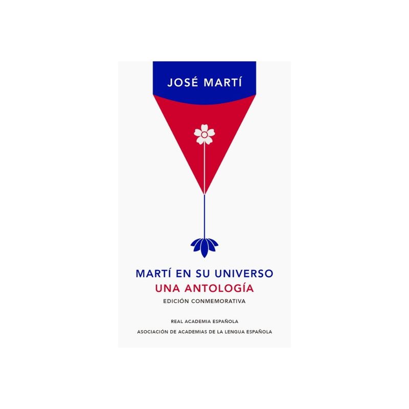 REAL ACADEMIA ESPAÑOLA - Marti En Su Universo. Antologia (Edicion Conmemorativa)