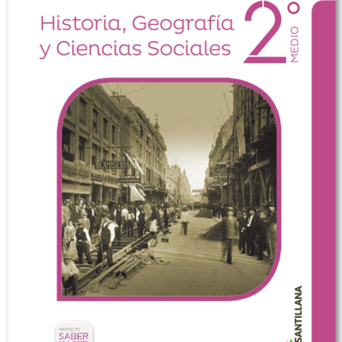 TOP10BOOKS - HISTORIA,GEOGRAFIA Y CIENCIAS SOCIALES 2 MEDIO SABER HACER. Editorial: Santillana
