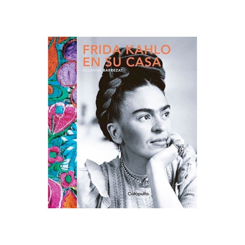 CATAPULTA EDITORES - Frida Kahlo En Su Casa