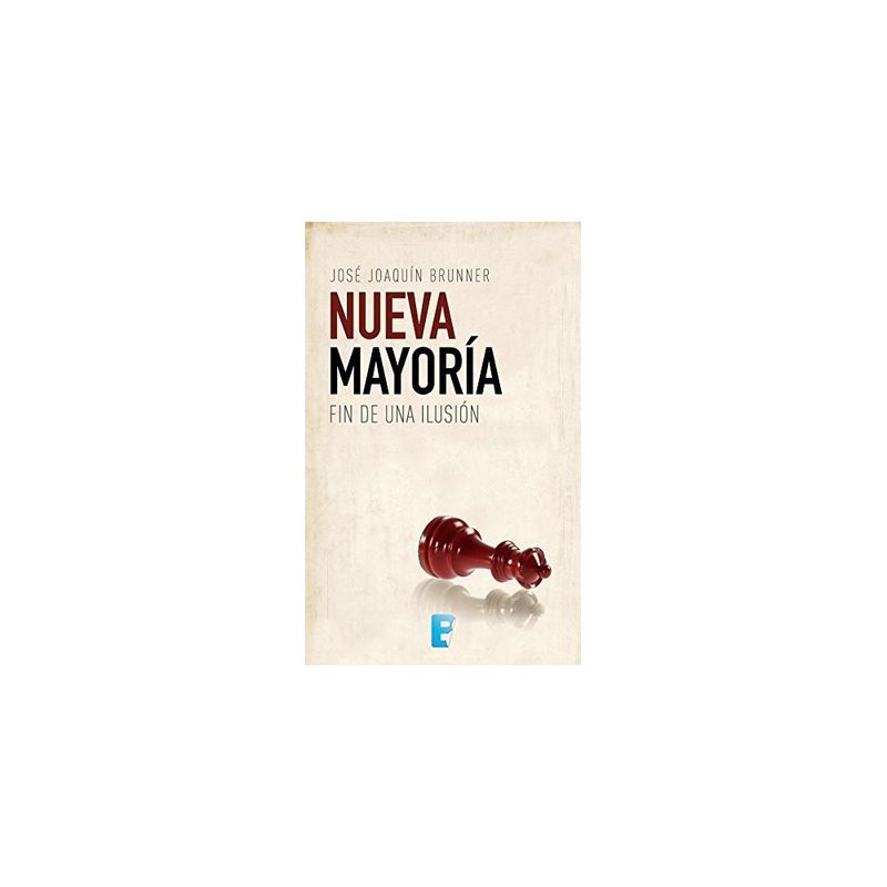 EDICIONES B - Nueva Mayoria. Fin De Una Ilusion