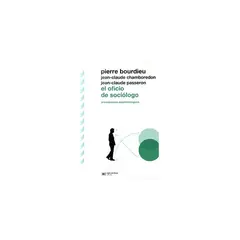 SIGLO XXI EDITORES ARGENTINA - El Oficio De Sociologo: Presupuestos Epistemologicos