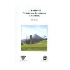 ANTARTICA LIBROS - La Biomasa: Fundamentos, Tecnologias Y Aplicaciones