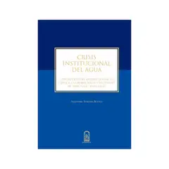 EDICIONES UC - Crisis Institucional Del Agua. Descripcion Del Modelo Juridico