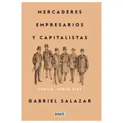 DEBATE - Mercaderes, Empresarios Y Capitalistas (Chile, Siglo Xix)