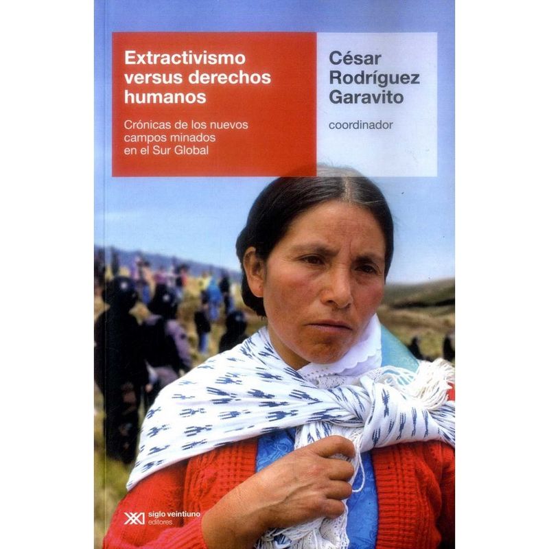 SIGLO XXI EDITORES ARGENTINA - Extractivismo Versus Derechos Humanos